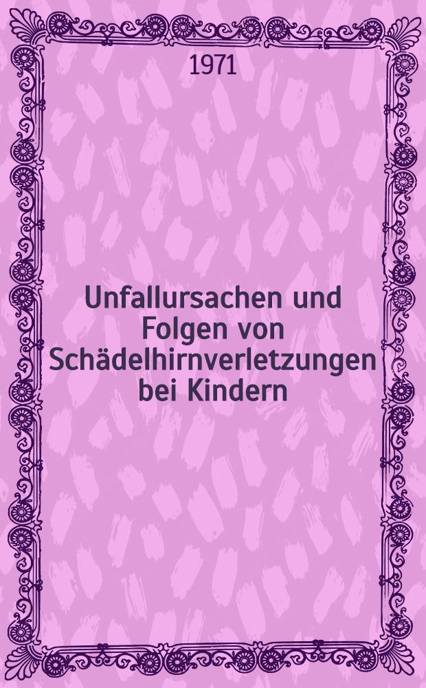 Unfallursachen und Folgen von Schädelhirnverletzungen bei Kindern : Inaug.-Diss. ... der ... Med. Fak. der ... Univ. Erlangen - Nürnberg