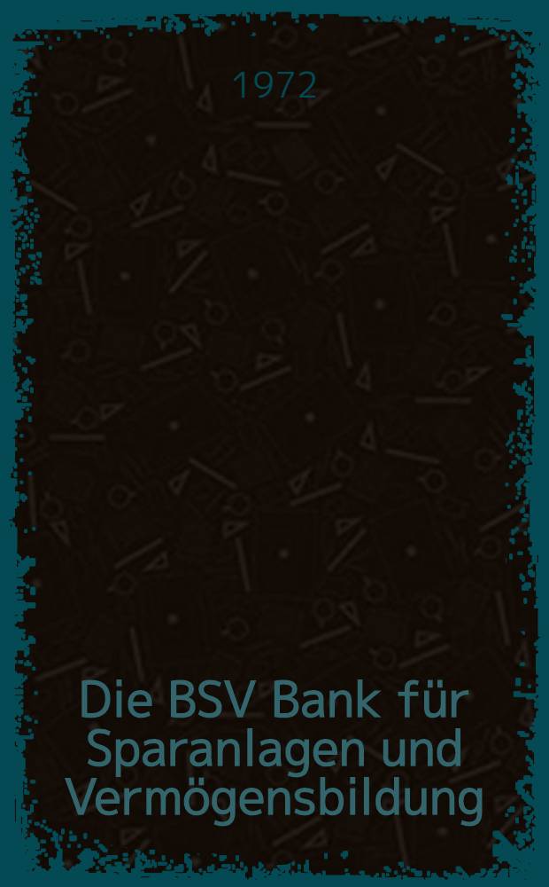 Die BSV Bank f&uuml;r Sparanlagen und Verm&ouml;gensbildung : Aufgaben. Organisation. Leistungen