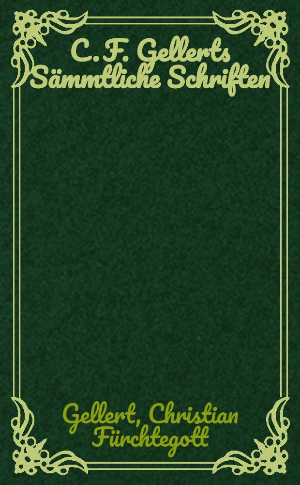 C. F. Gellerts S&auml;mmtliche Schriften