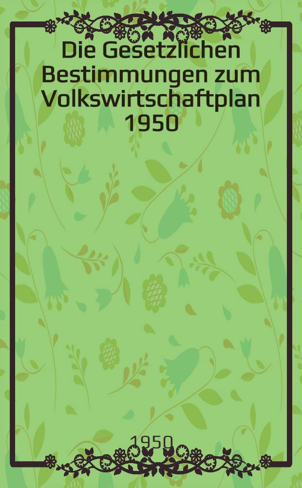 Die Gesetzlichen Bestimmungen zum Volkswirtschaftplan 1950