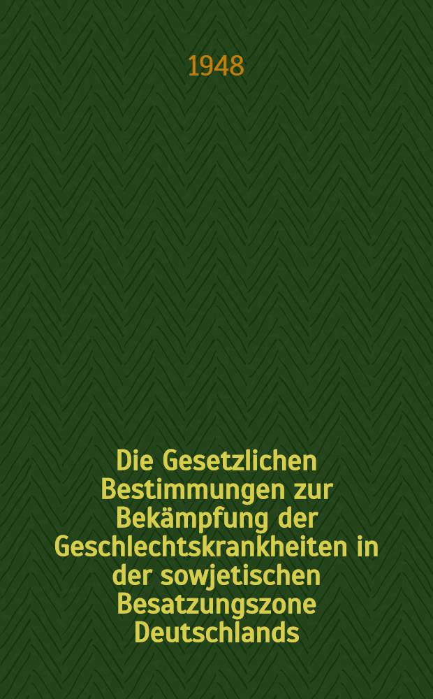 Die Gesetzlichen Bestimmungen zur Bekämpfung der Geschlechtskrankheiten in der sowjetischen Besatzungszone Deutschlands