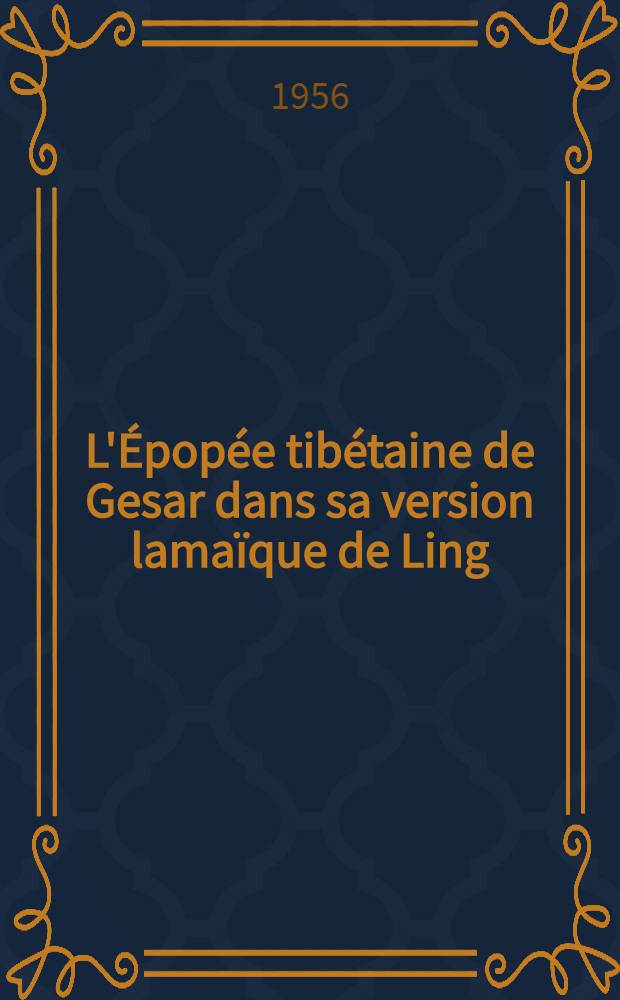 L'Épopée tibétaine de Gesar dans sa version lamaïque de Ling