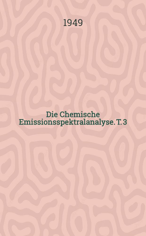 Die Chemische Emissionsspektralanalyse. T. 3 : Tabellen zur qualitativen Analyse