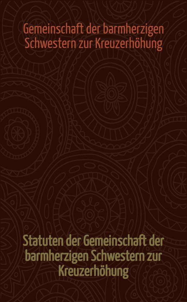 Statuten der Gemeinschaft der barmherzigen Schwestern zur Kreuzerh&ouml;hung