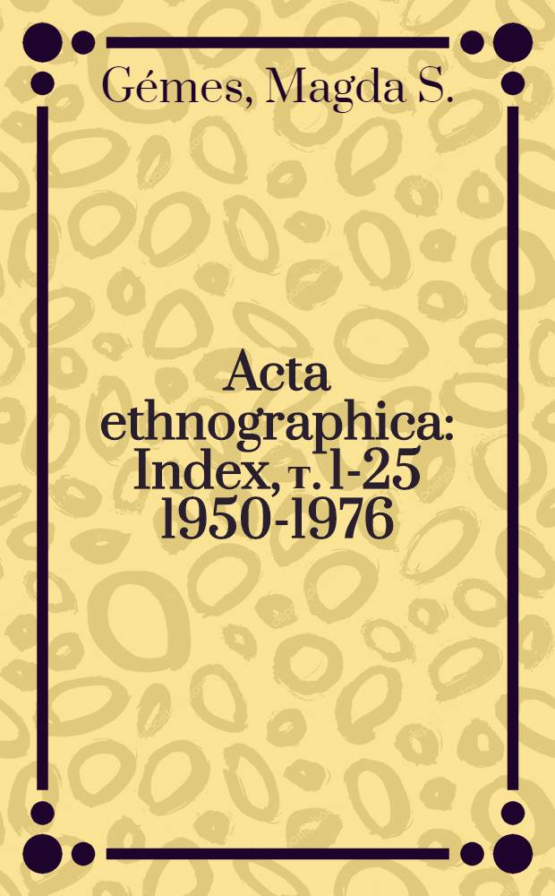 Acta ethnographica : Index, т. 1-25 1950-1976