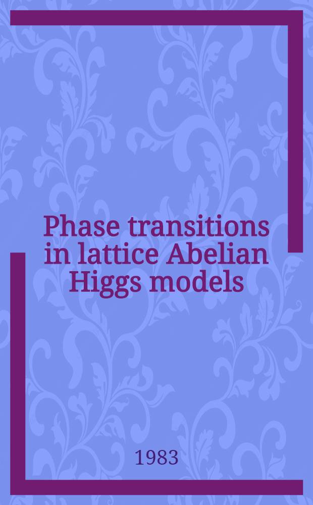 Phase transitions in lattice Abelian Higgs models