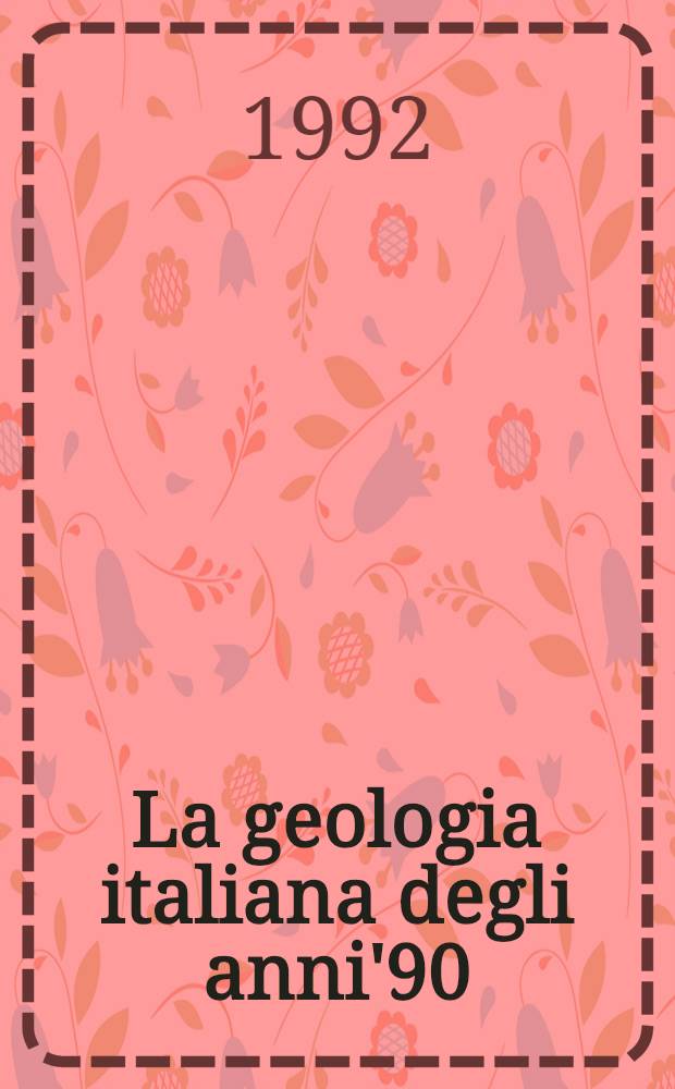 La geologia italiana degli anni'90 : Atti del 75° Congr. naz. della Soc. geol. ital., Milano 10-12 sett. 1990. Pt. 2