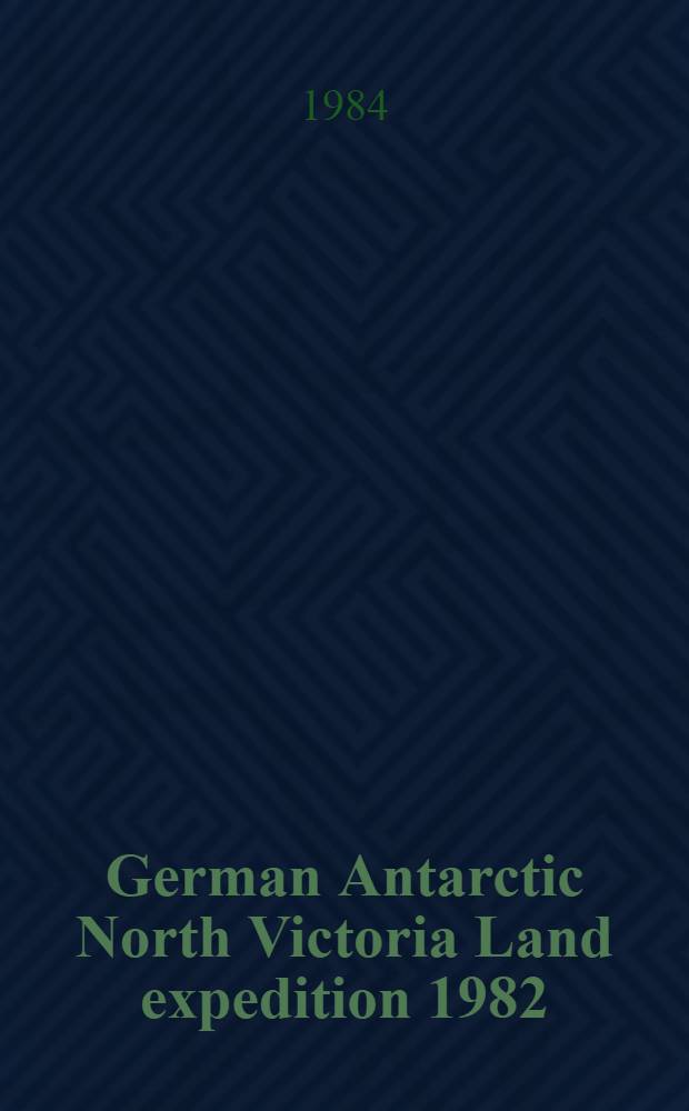 German Antarctic North Victoria Land expedition 1982/83: GANOVEX III. Vol. 1