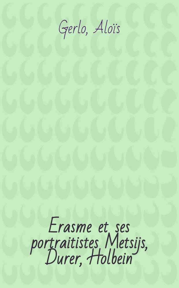Erasme et ses portraitistes Metsijs, Durer, Holbein