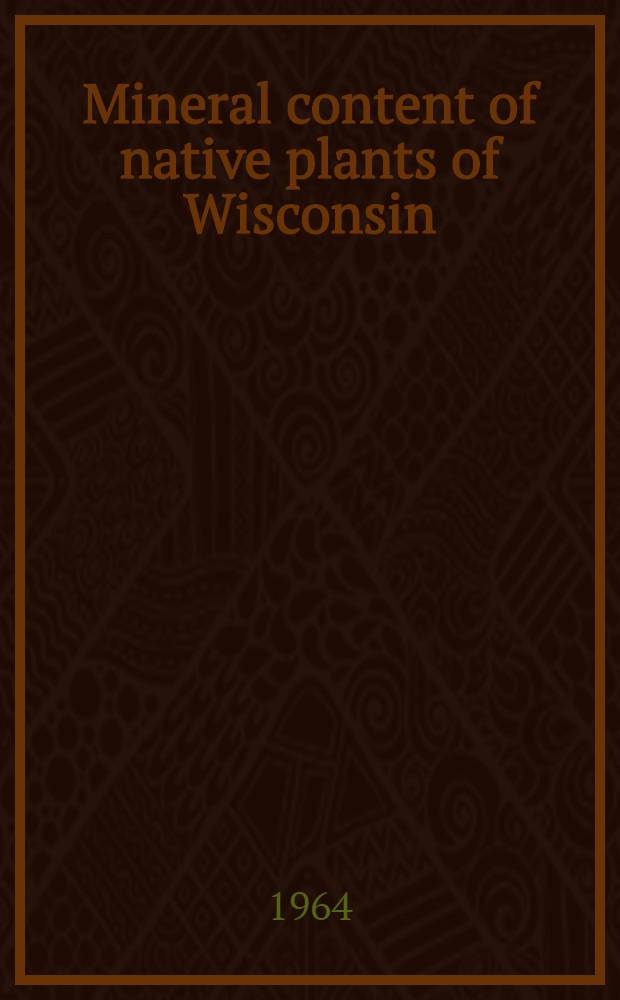 Mineral content of native plants of Wisconsin
