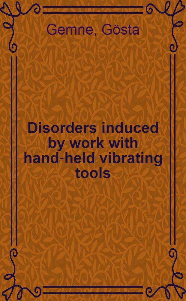 Disorders induced by work with hand-held vibrating tools : A rev. of current knowledge for criteria documentation