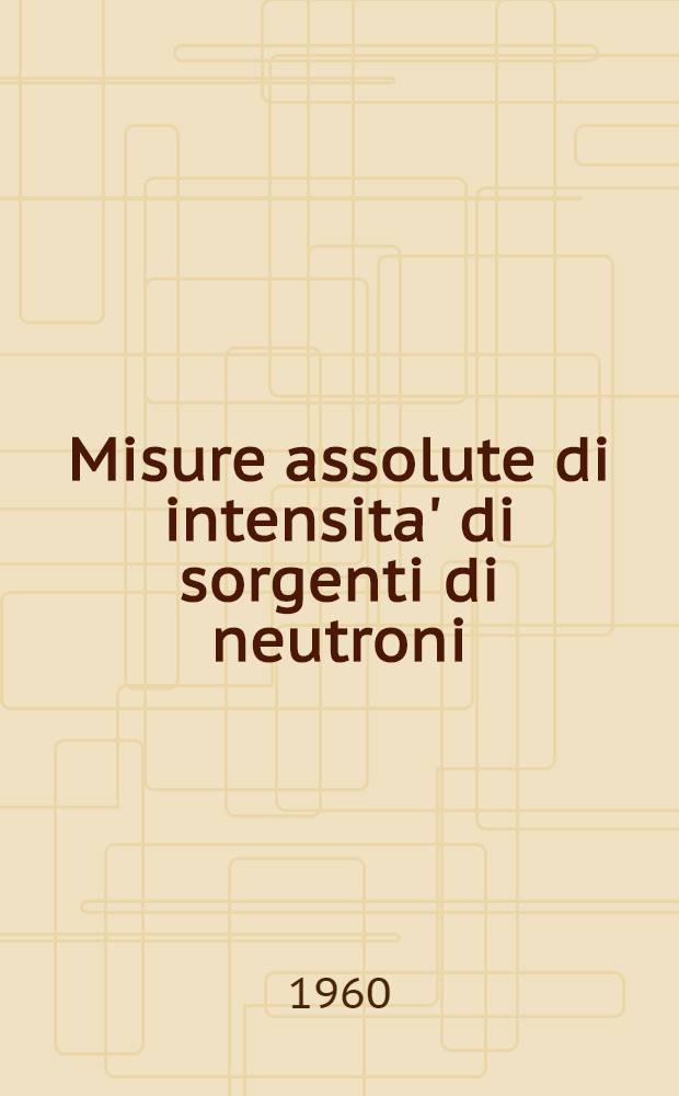 Misure assolute di intensita' di sorgenti di neutroni