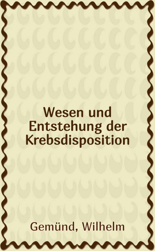Wesen und Entstehung der Krebsdisposition