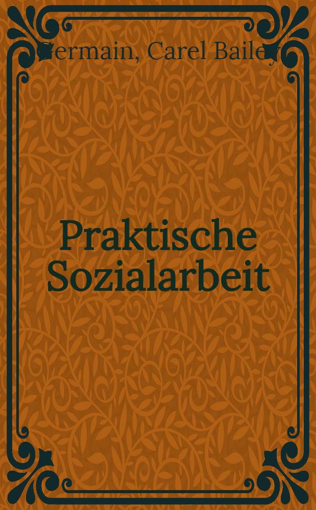 Praktische Sozialarbeit : Das "life model" der sozialen Arbeit : Gek. Fassung