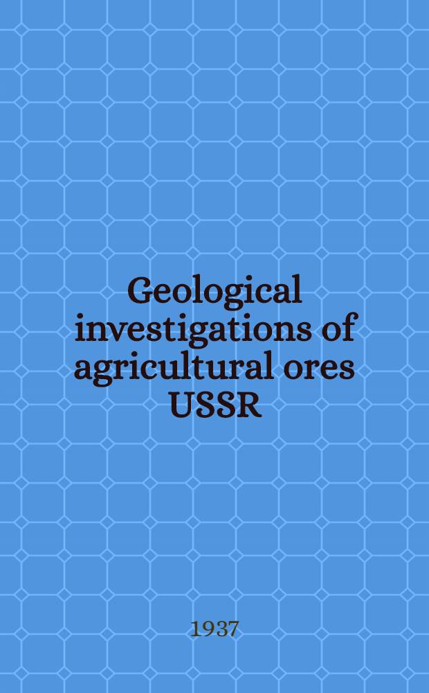 Geological investigations of agricultural ores USSR