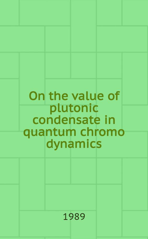 On the value of plutonic condensate in quantum chromo dynamics