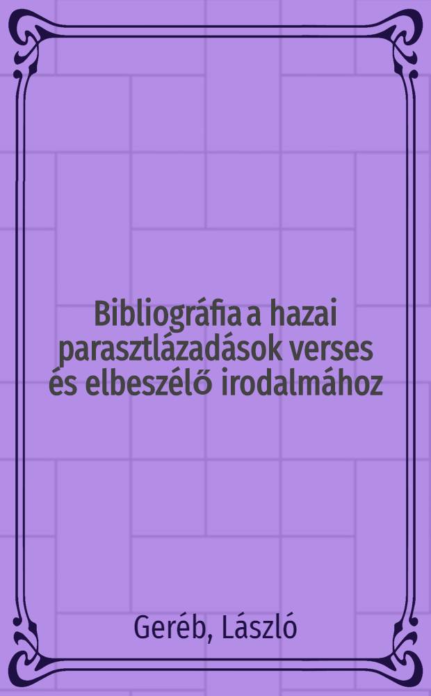 Bibliográfia a hazai parasztlázadások verses és elbeszélő irodalmához (XV-XVIII. század)