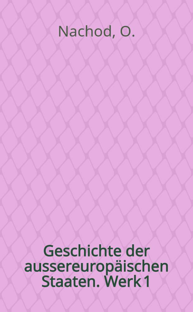 Geschichte der aussereuropäischen Staaten. Werk 1 : Geschichte von Japan