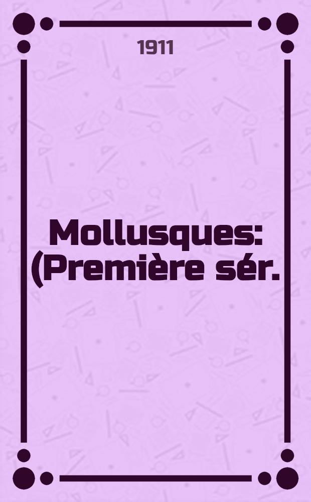 Mollusques : (Première sér.)