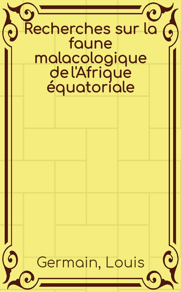 Recherches sur la faune malacologique de l'Afrique équatoriale
