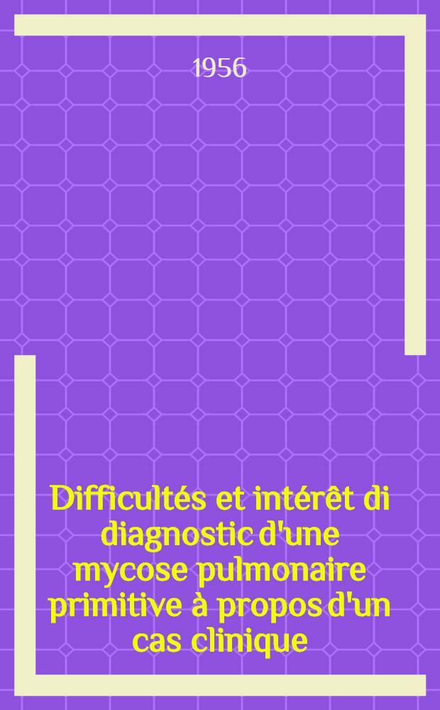 Difficultés et intérêt di diagnostic d'une mycose pulmonaire primitive à propos d'un cas clinique : Thèse pour le doctorat en méd. (diplôme d'État)