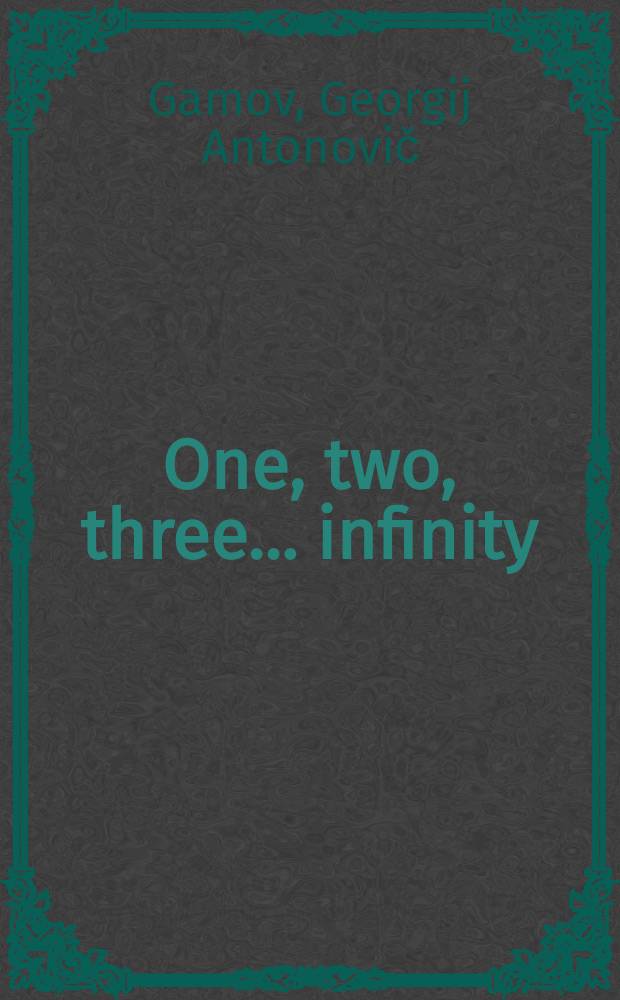 One, two, three ... infinity : Facts & speculations of science