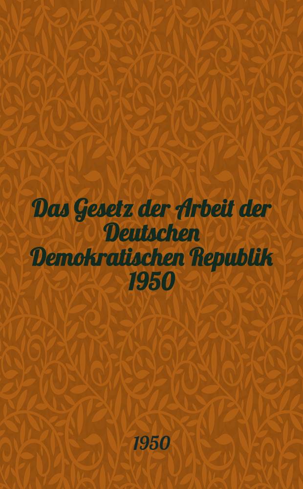 Das Gesetz der Arbeit der Deutschen Demokratischen Republik 1950