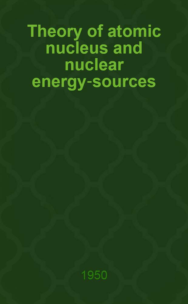 Theory of atomic nucleus and nuclear energy-sources