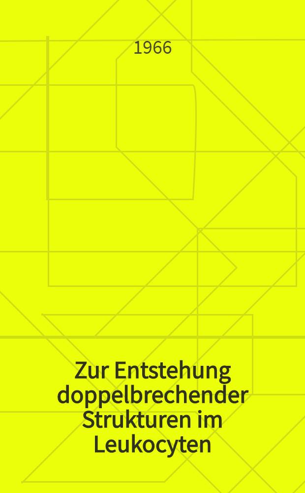 Zur Entstehung doppelbrechender Strukturen im Leukocyten : Inaug.-Diss. ... einer ... Med. Fakultät der ... Univ. zu Tübingen