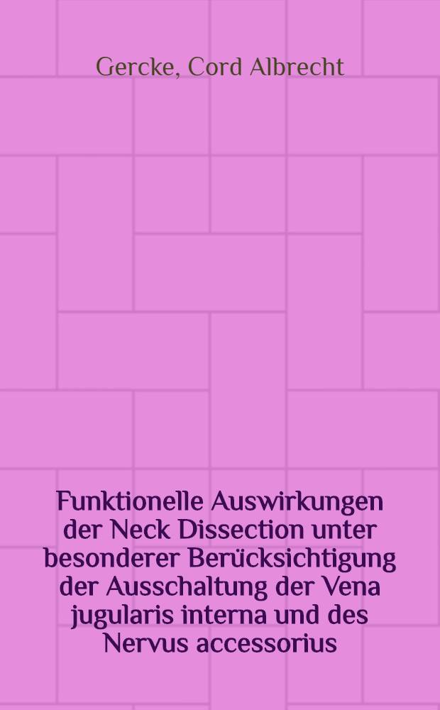 Funktionelle Auswirkungen der Neck Dissection unter besonderer Berücksichtigung der Ausschaltung der Vena jugularis interna und des Nervus accessorius : Inaug.-Diss. ... der ... Med. Fak. der Univ. des Saarlandes