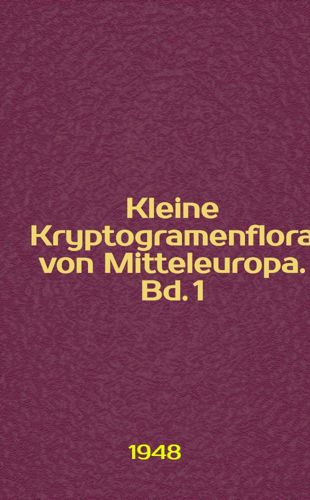 Kleine Kryptogramenflora von Mitteleuropa. Bd. 1 : Die Moos- und Farnpflanzen (Archegoniaten)