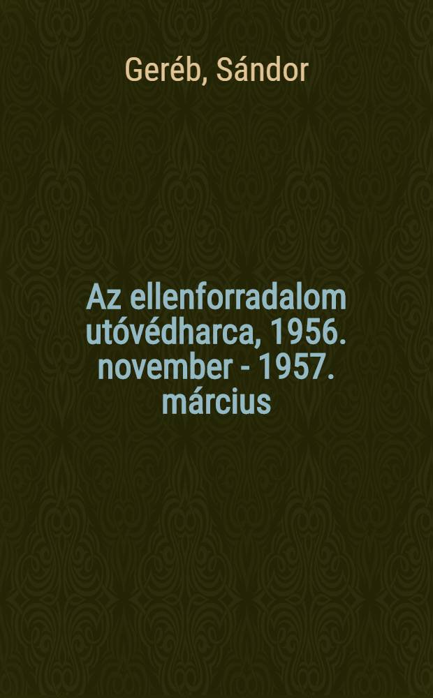 Az ellenforradalom utóvédharca, 1956. november - 1957. március