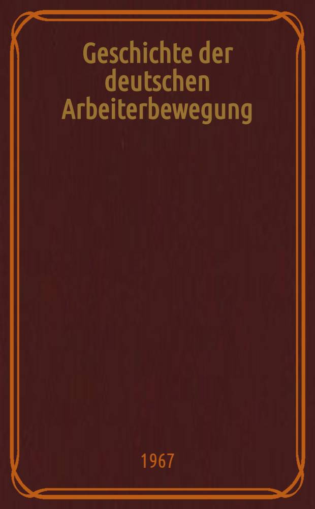 Geschichte der deutschen Arbeiterbewegung : In 15 Kapiteln. Kap. 4 : Periode von Ausgang des 19. Jahrhunderts bis 1914