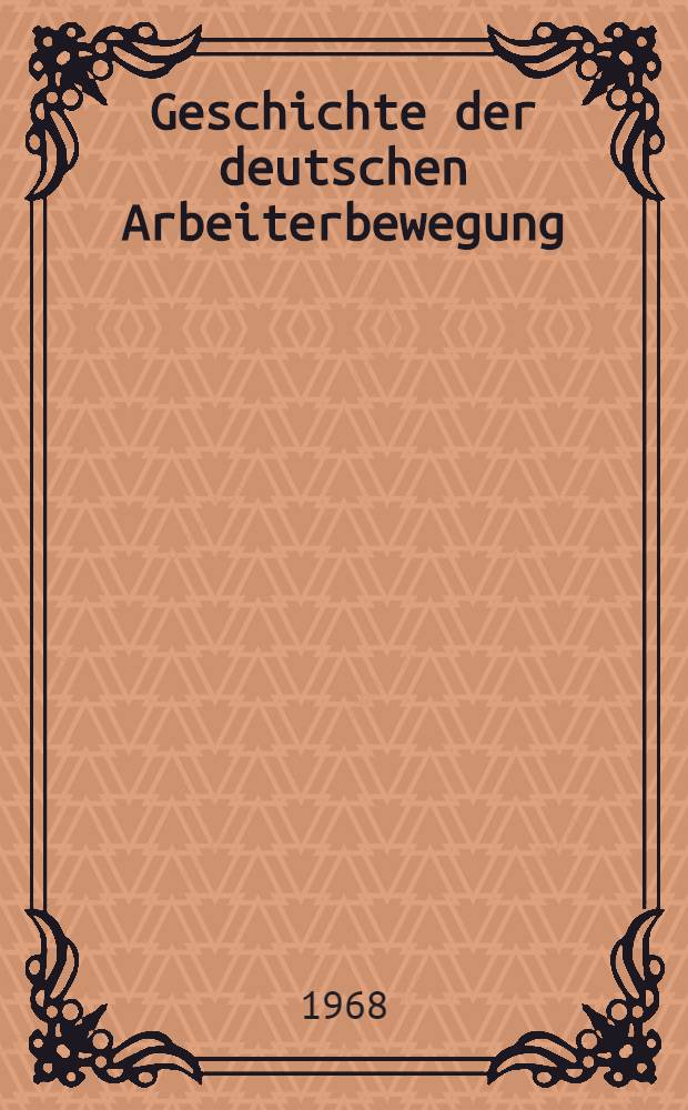 Geschichte der deutschen Arbeiterbewegung : In 15 Kapiteln. Kap. 11 : Periode von September 1939 bis Mai 1945