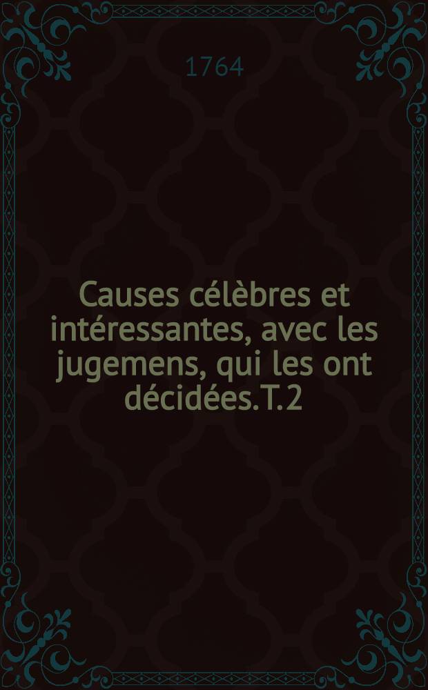 Causes célèbres et intéressantes, avec les jugemens, qui les ont décidées. T. 2