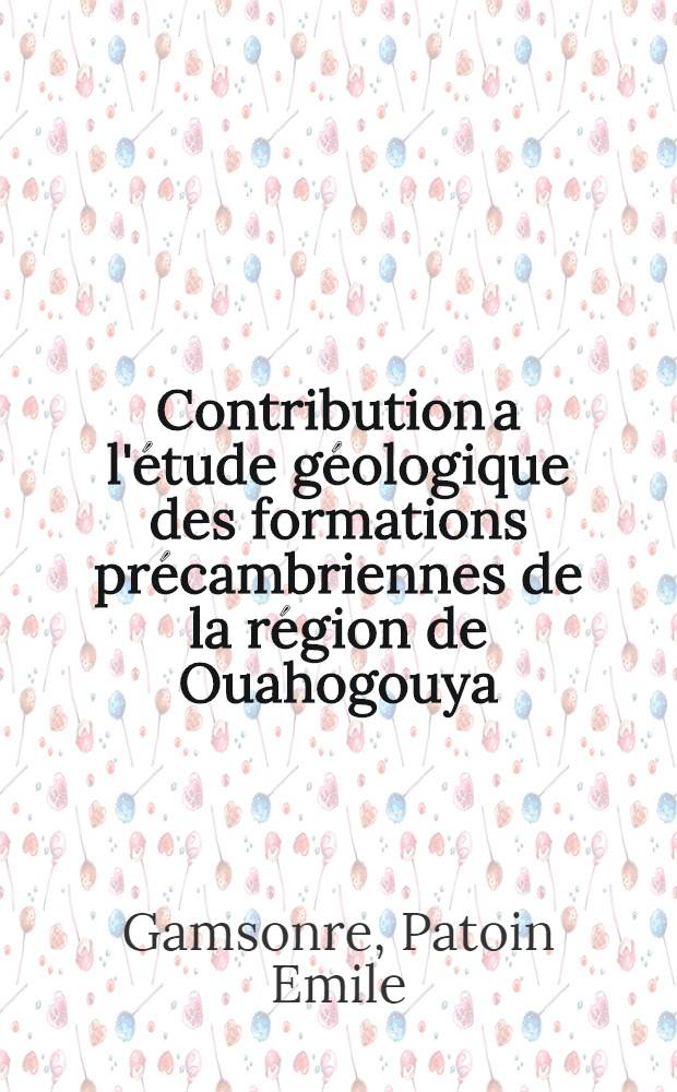 Contribution a l'étude géologique des formations précambriennes de la région de Ouahogouya (Haute-Volta) : Diss.