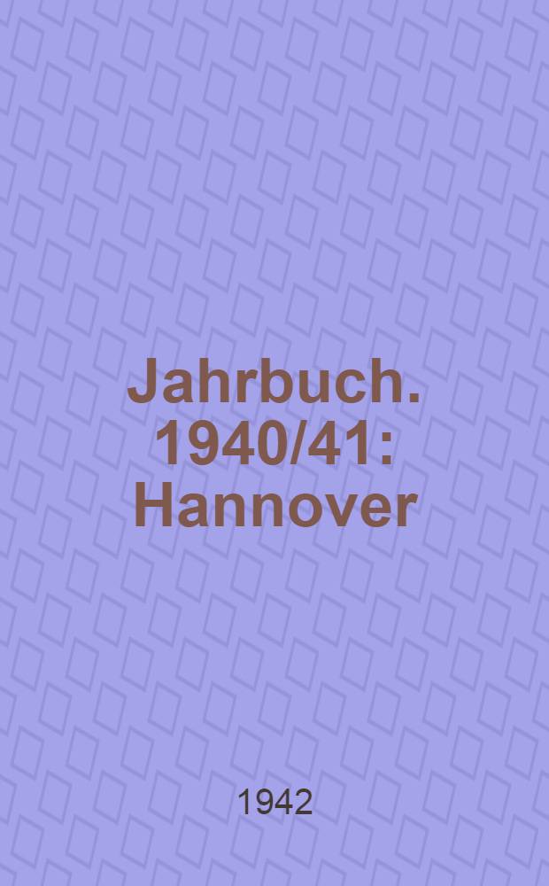 Jahrbuch. 1940/41 : Hannover