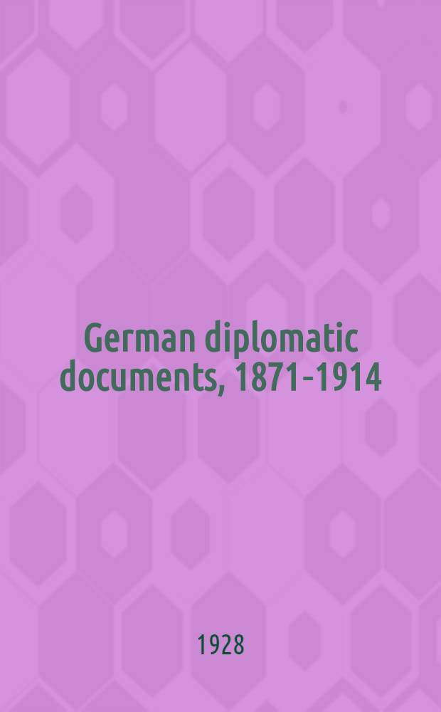 German diplomatic documents, 1871-1914 : In 4 vol. [1] : Bismark's relations with England, 1871-1890