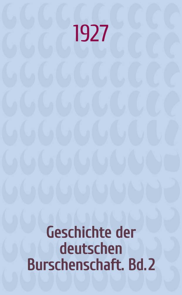Geschichte der deutschen Burschenschaft. Bd. 2 : Die Demagogenzeit