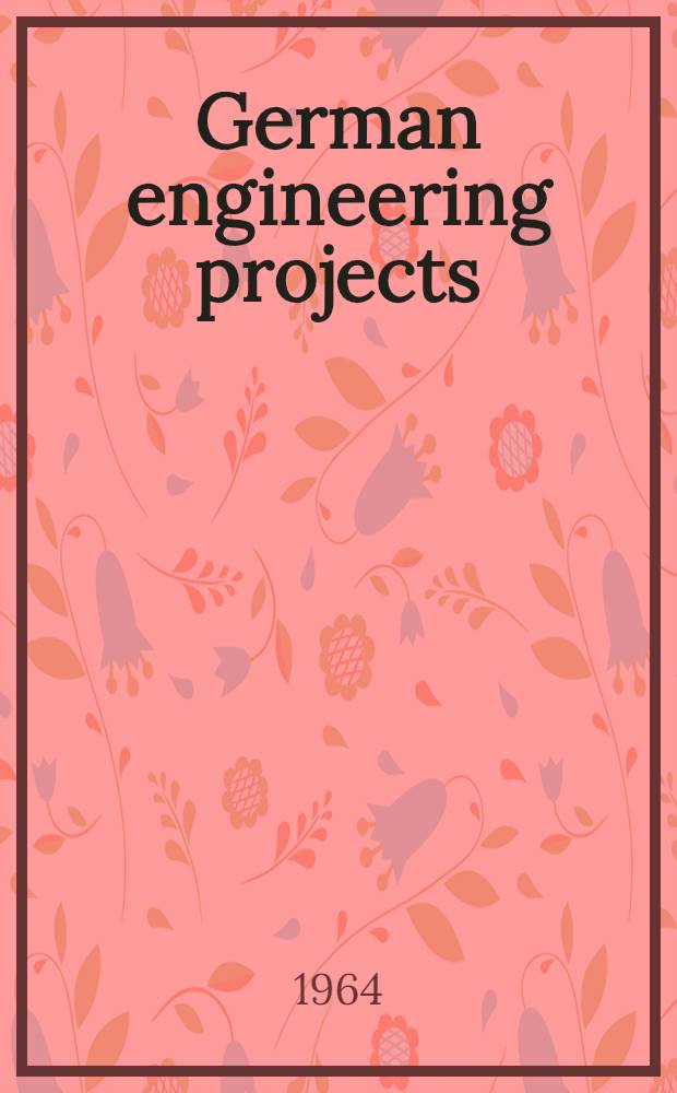 German engineering projects : Deutsche Ingenieurarbeit im In- und Ausland