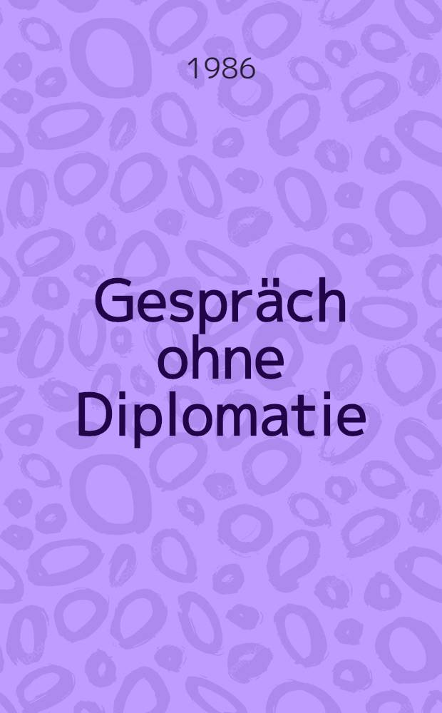 Gespräch ohne Diplomatie : Rundtisch-Diskussion der Presseagentur "Nowosti" : "Moratorium, abrüstung, neues polit. Denken im nuklearen Zeitalter" 28.-29. Okt. 1986