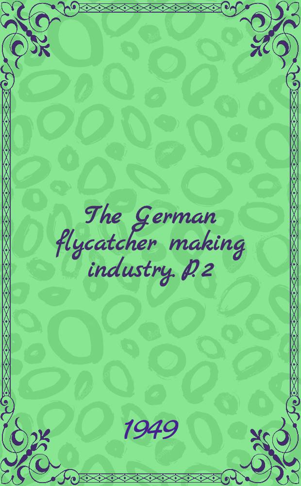 The German flycatcher making industry. P. 2 : Machinery. Materials. Formulae