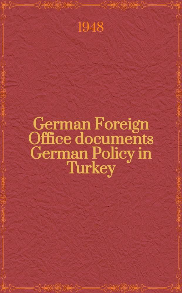 German Foreign Office documents German Policy in Turkey (1941-1943)