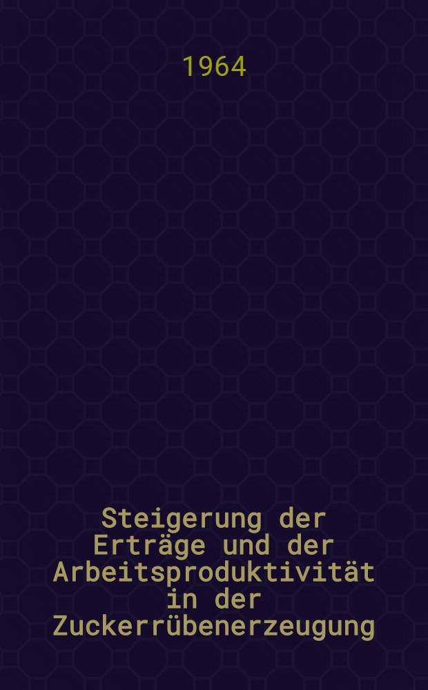 Steigerung der Erträge und der Arbeitsproduktivität in der Zuckerrübenerzeugung