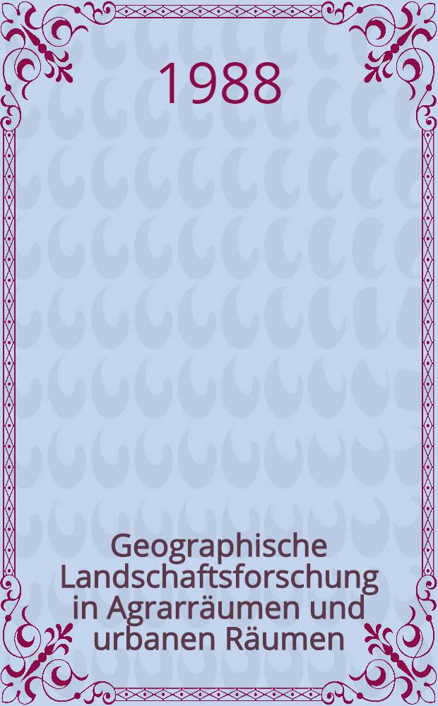 Geographische Landschaftsforschung in Agrarräumen und urbanen Räumen : Methodische Ansätze u. Ergebnisse. T. 2