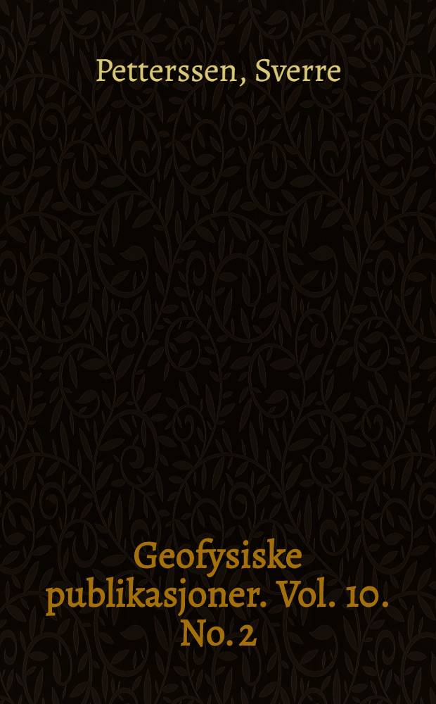 Geofysiske publikasjoner. Vol. 10. No. 2 : Kinematical and dynamical properties of the field of pressure with application to weather forecasting
