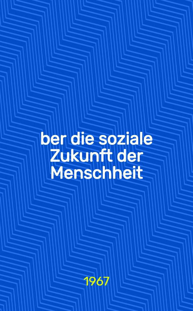Über die soziale Zukunft der Menschheit