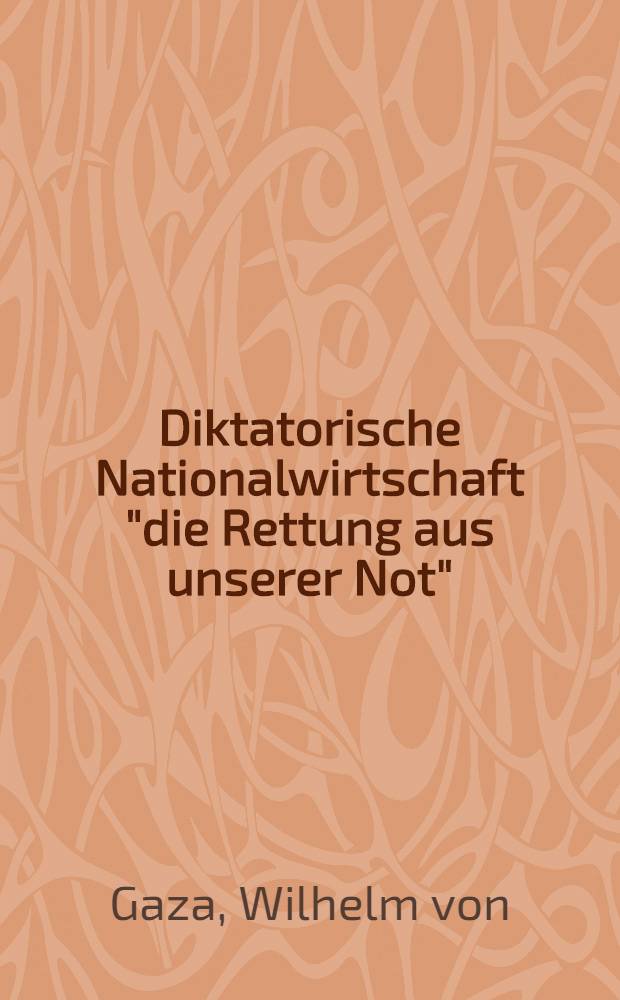 Diktatorische Nationalwirtschaft "die Rettung aus unserer Not"