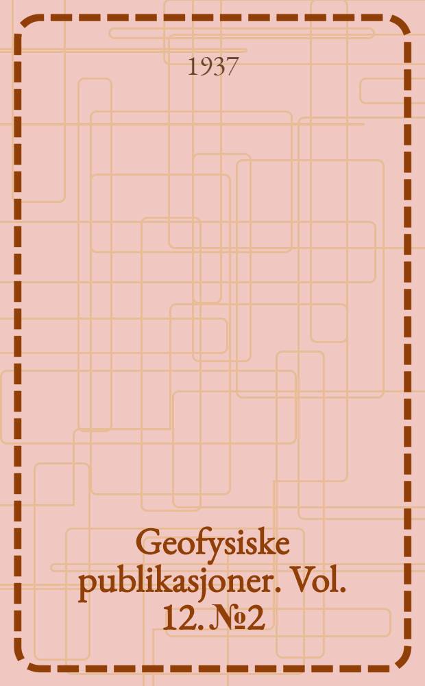 Geofysiske publikasjoner. Vol. 12. № 2 : Investigations of selected European cyclones by means of serial ascents ...