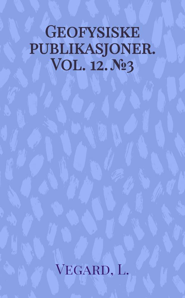 Geofysiske publikasjoner. Vol. 12. № 3 : The temperature of the auroral region determined from band spektra ...
